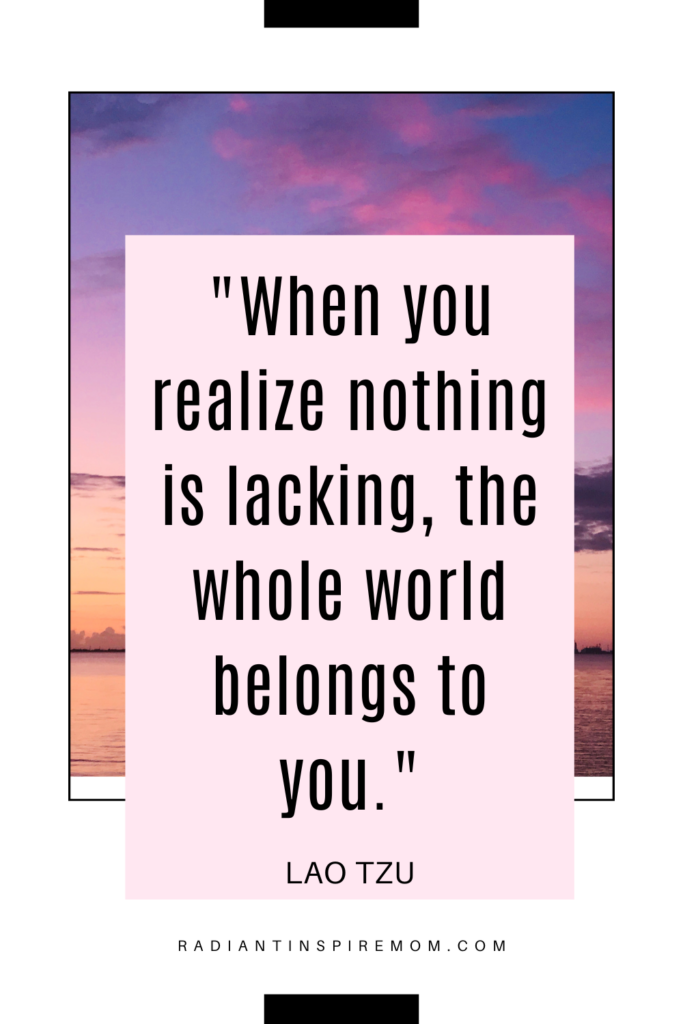 When you realize nothing is lacking, the whole world belongs to you