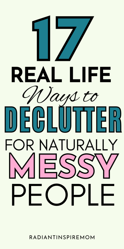 Struggle with staying tidy? These 17 realistic decluttering tips are perfect for people who are messy at heart. Learn how to simplify your home without feeling overwhelmed or giving up your personality.